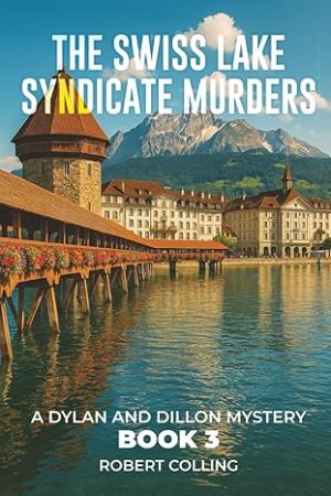 The Swiss Lake Syndicate Murders: A DYLAN AND DILLON MYSTERY